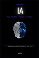 IA: PARA INICIANTES - APLICADA AO DIA A DIA (Portuguese Edition) B0DWN8Z73G Book Cover