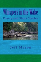 Whispers in the Wake: Poetry and Short Stories 1505330181 Book Cover