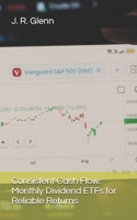 Consistent Cash Flow: Monthly Dividend ETFs for Reliable Returns B0DV4F8B4G Book Cover