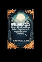Halloween 2025: Witches, Wizards, and Magic Spells – Playful stories of magical characters. (For kids) B0FR19TC4X Book Cover