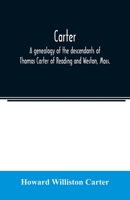Carter, a Genealogy of the Descendants of Thomas Carter of Reading and Weston, Mass., and of Hebron and Warren, Ct. Also Some Account of the ... of Thomas Carter and Grandsons of Rev. Thoma 9354023126 Book Cover