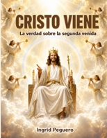 Cristo Viene: La Verdad Acerca de la Segunda Venida de Cristo y del Fin del Mundo (Spanish Edition) B086PVQXDQ Book Cover