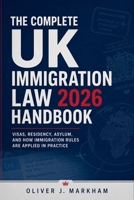 The Complete UK Immigration Law 2026 Handbook: Visas, Residency, Asylum, and How Immigration Rules Are Applied in Practice B0H29BGJZD Book Cover