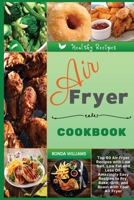 Air Fryer Cookbook: Top 60 Air Fryer Recipes with Low Salt, Low Fat and Less Oil. Amazingly Easy Recipes to Fry, Bake, Grill, and Roast with Your Air Fryer 1801881685 Book Cover