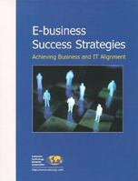 E-Business Success Strategies: Achieving Business and It Alignment 1566070813 Book Cover