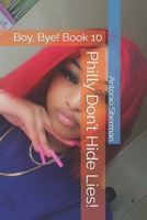 Philly Don’t Hide Lies!: Boy, Bye! Book 10 (Boy, Bye! Book Series) B0H4LZ7CHV Book Cover