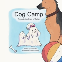Dog Camp: Through the Eyes of Betsy B0C3SMYJTB Book Cover