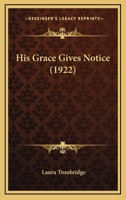 His Grace Gives Notice 1166598330 Book Cover