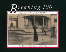 Breaking 100: A Celebration of Women's Golf 1894-1994 1550022555 Book Cover