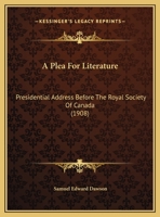 A Plea For Literature: Presidential Address Before The Royal Society Of Canada (1908) 1169492215 Book Cover