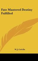 Fate Mastered Destiny Fulfilled 1246357550 Book Cover