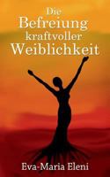 Die Befreiung kraftvoller Weiblichkeit 373573958X Book Cover