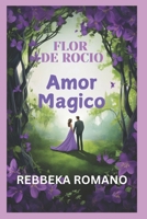 Flor de Rocio: Amor Magico - Spanish (Spanish Edition) B0DR7B37FZ Book Cover