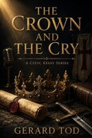 THE CROWN AND THE CRY: A Civic Essay Series B0HDWYR151 Book Cover