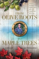From Olive Roots to Maple Trees: George's Journey From Greek Soil to Canadian Success 1038354102 Book Cover