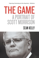 The Game: A Portrait of Scott Morrison 1760643114 Book Cover