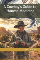 A Cowboy's Guide to Chinese Medicine: THE COWBOY'S GUIDE SERIES · BOOK 2 B0GSZ743WZ Book Cover