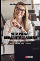 Vita piena, brillante carriera: Come raggiungere l'equilibrio tra lavoro e vita privata B0CFWYC47V Book Cover