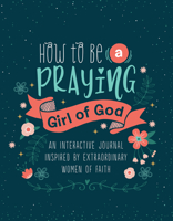 How to Be a Praying Girl of God 1643523589 Book Cover