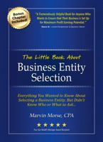 The Little Book about Business Entity Selection: Everything You Wanted to Know about Selecting a Business Entity, But Didn't Know Who or What to Ask 1943127131 Book Cover