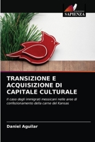 TRANSIZIONE E ACQUISIZIONE DI CAPITALE CULTURALE: Il caso degli immigrati messicani nelle aree di confezionamento della carne del Kansas 6203623598 Book Cover