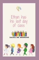 Ethan has his last day of class B0B5NTC96D Book Cover