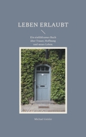 Leben erlaubt: Ein einfühlsames Buch über Trauer, Hoffnung und neues Leben. (German Edition) 3695701382 Book Cover