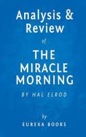 The Miracle Morning: By Hal Elrod - Key Takeaways, Analysis & Review: The Not-So-Obvious Secret Guaranteed to Transform Your Life Before 8am 1517359422 Book Cover