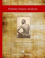 Primary Source Analysis: Slave Narratives - What Was It Like To Be A Slave? 138756319X Book Cover