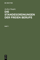 Die Standesordnungen Der Freien Berufe: Geschichtliche Entwicklung, Funktionen, Stellung Im Rechtssystem 3110123762 Book Cover