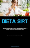 Dieta Sirt: Questo piano alimentare completo ti aiuterà a dimagrire, a bruciare i grassi e ad attivare il tuo gene magro per una rapida perdita di ... nutrizionali di sirt Food) 1837875693 Book Cover