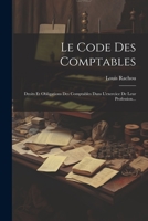 Le Code Des Comptables: Droits Et Obligations Des Comptables Dans L'exercice De Leur Profession... 1022346369 Book Cover