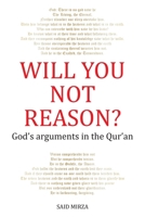 Will You Not Reason?: God's arguments in the Qur'an 1733640851 Book Cover