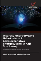 Interesy energetyczne Uzbekistanu i bezpieczenstwo energetyczne w Azji Srodkowej (Polish Edition) 620982191X Book Cover