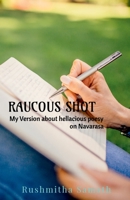 Raucous Shot: My version about hellacious poesy of Navarasa 1684876486 Book Cover