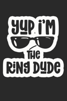 Yup I'm The Ring Dude: Composition Lined Notebook Journal for Toddler Ring Barrier 170849586X Book Cover