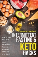 Intermittent Fasting & Keto Hacks: How To Turn Your Body Into A Fat-Burning Machine And Lose 20 Pounds In 30 Days! 1646961498 Book Cover