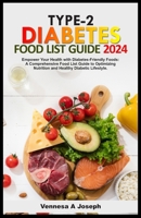 TYPE-2 DIABETES FOOD LIST GUIDE: Empower Your Health with Diabetes-Friendly Foods: A Comprehensive Food List Guide to Optimizing Nutrition and Healthy Diabetic Lifestyle. B0CS9YC4XN Book Cover