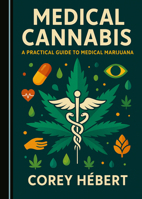 Medical Cannabis: A Practical Guide to Medical Marijuana 1036453715 Book Cover
