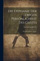 Die Epiphanie der ewigen Persönlichkeit des Geistes: Eine philosophische Trilogie. (German Edition) 1022615939 Book Cover