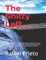 The Shitty Left: The Ethical Relativism of the Left in the World. And what they do to have or maintain Power Through Terrorism, Kidnapping and Death, ... do evil and manipulate electoral elections. B0CTY8SMGH Book Cover