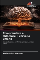 Comprendere e sbloccare il cervello umano: Neuroeducazione per l'innovazione e il pensiero critico (Italian Edition) 6208672341 Book Cover