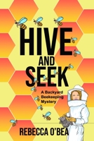 Hive and Seek: Backyard Beekeeping Mystery Series B0CFZ8BJ9B Book Cover