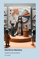 Data-Driven Marketing: Targeting That Hits the Bullseye 1779661878 Book Cover