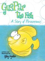Guspar the Fish: A Story of Perseverance 1458210030 Book Cover