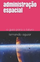 administração espacial: o guia para o futuro B09DFNHJC7 Book Cover