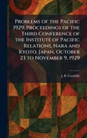 Problems of the Pacific 1929: Proceedings of the Third Conference of the Institute of Pacific Relations, Nara and Kyoto, Japan, October 23 to November 9, 1929 1025507290 Book Cover