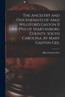 The Ancestry and Descendants of Amzi Williford Gaston II (1841-1911) of Spartanburg County, South Carolina, by Mary Gaston Gee. 1015089577 Book Cover