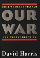 Our War: What We Did in Vietnam and What It Did to Us 0812925769 Book Cover
