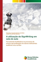 A utilização do SignWriting em sala de aula (Portuguese Edition) 6208841534 Book Cover